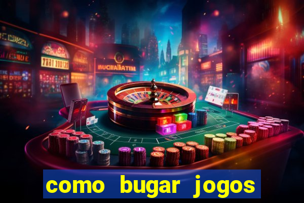 como bugar jogos de cassino